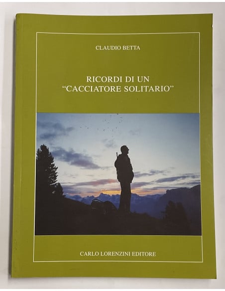 Libro “Ricordi di un Cacciatore Solitario” editore Carlo Lorenzini